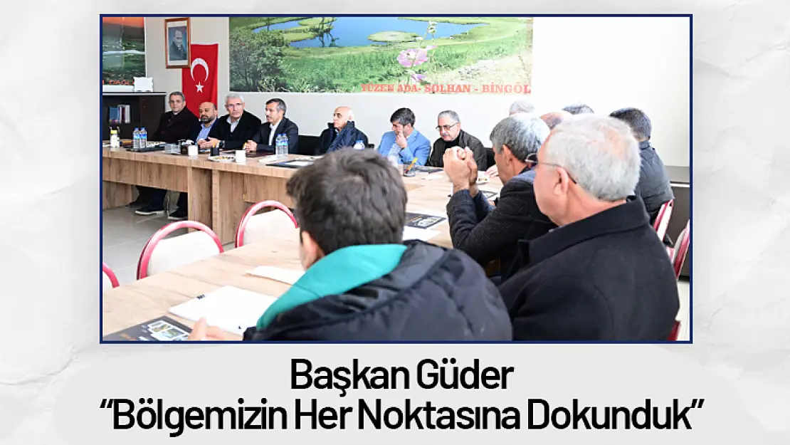 Başkan Güder: 'Bölgemizin Her Noktasına Dokunduk'