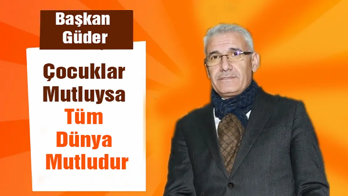 Başkan Güder: Çocuklar mutluysa tüm dünya mutludur..