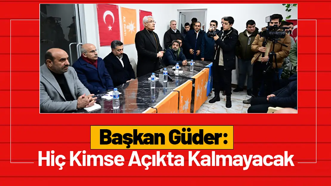 Başkan Güder: 'Hiç Kimse Açıkta Kalmayacak'