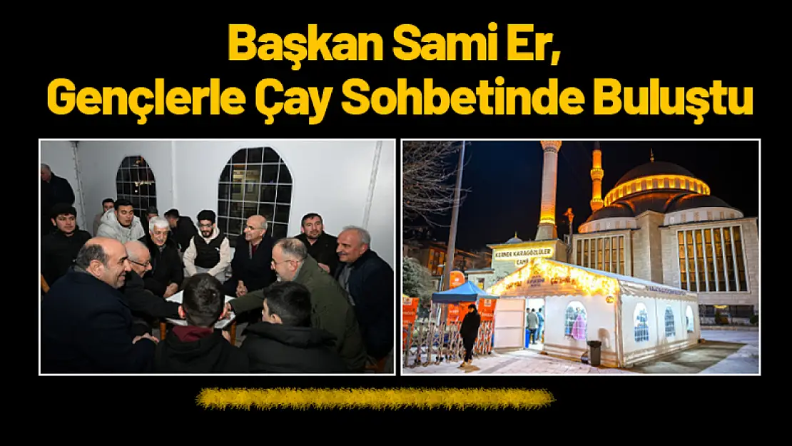 Başkan Sami Er, Gençlerle Çay Sohbetinde Buluştu