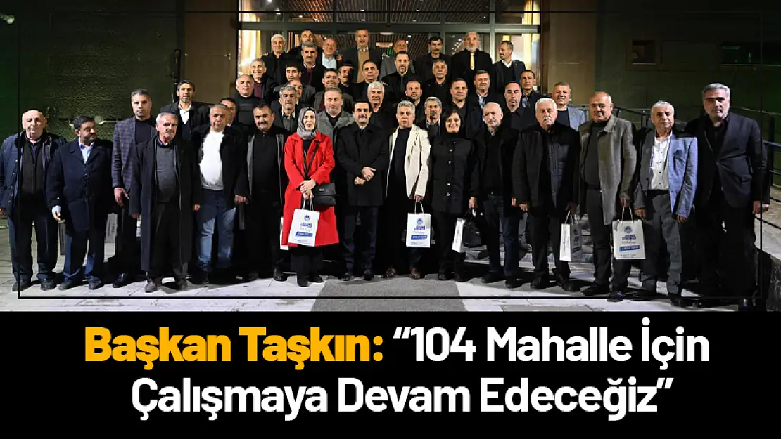 Başkan Taşkın: '104 Mahalle İçin Çalışmaya Devam Edeceğiz'