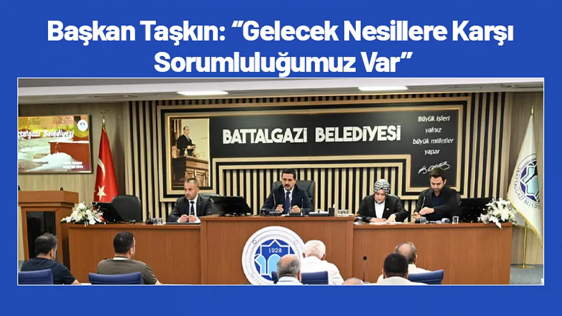 Başkan Taşkın: ''Gelecek Nesillere Karşı Sorumluluğumuz Var''