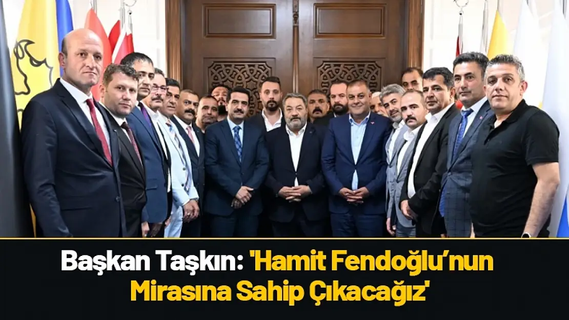 Başkan Taşkın: 'Hamit Fendoğlu'nun Mirasına Sahip Çıkacağız'