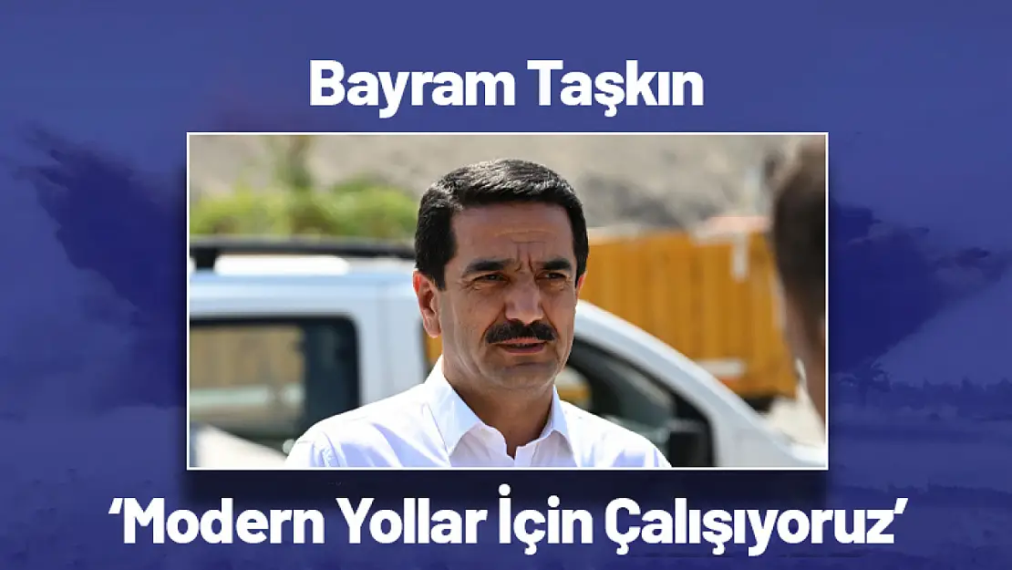 Başkan Taşkın: 'Modern Yollar İçin Çalışıyoruz'