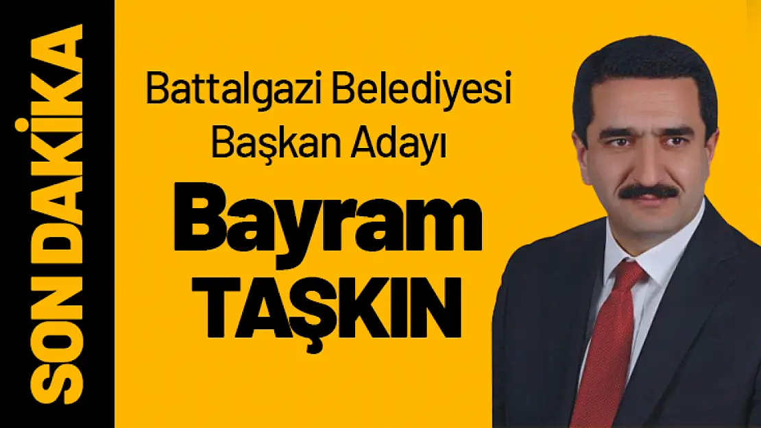 Battalgazi Belediyesi Başkan Adayı 'Bayram Taşkın'