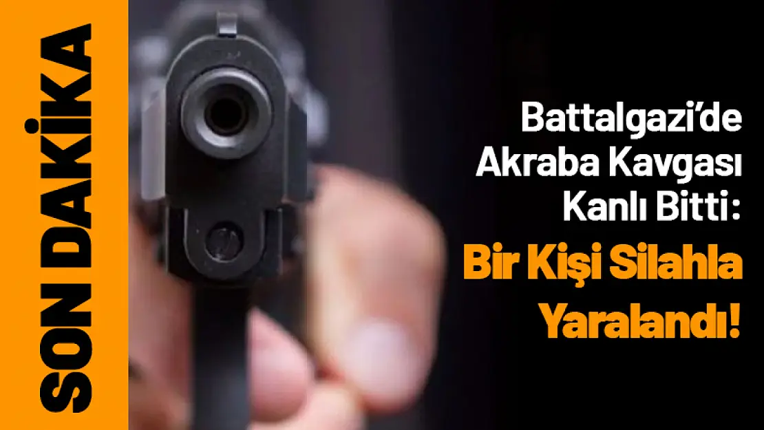 Battalgazi'de Akraba Kavgası Kanlı Bitti: Bir Kişi Silahla Yaralandı!