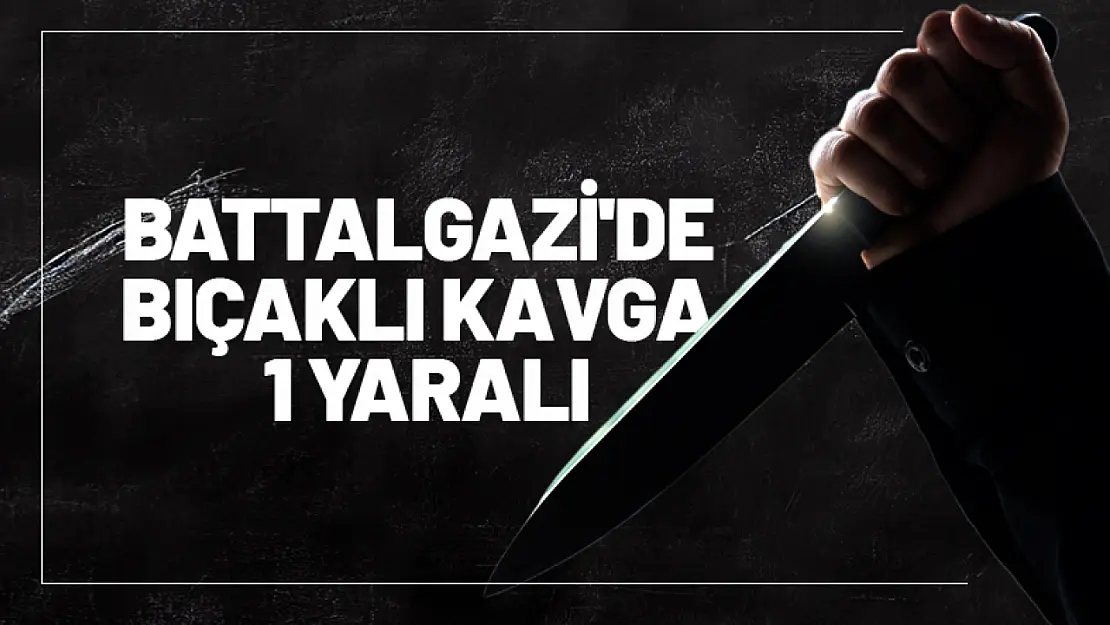 Battalgazi'de bıçaklı kavga 1 yaralı