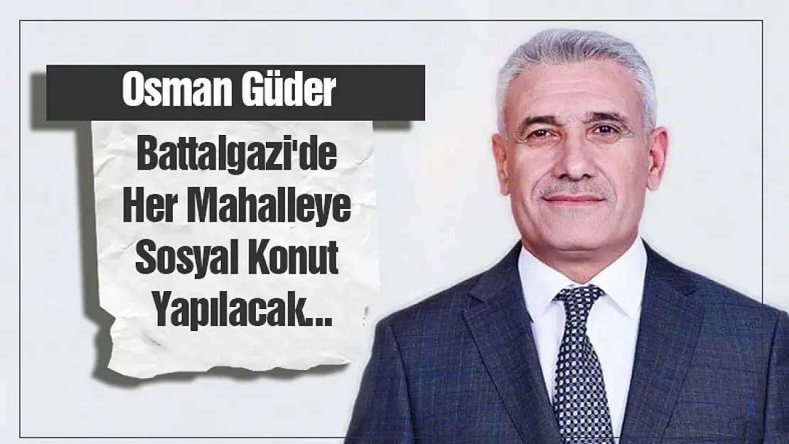 Battalgazi'de Her Mahalleye Sosyal Konut Yapılacak...