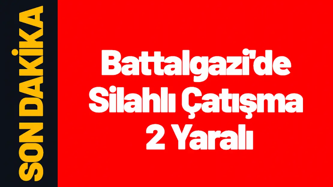 Battalgazi'de Silahlı Çatışma 2 Yaralı