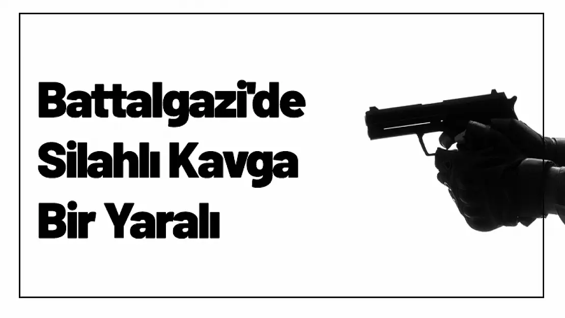 Battalgazi'de Silahlı Kavga Bir Yaralı