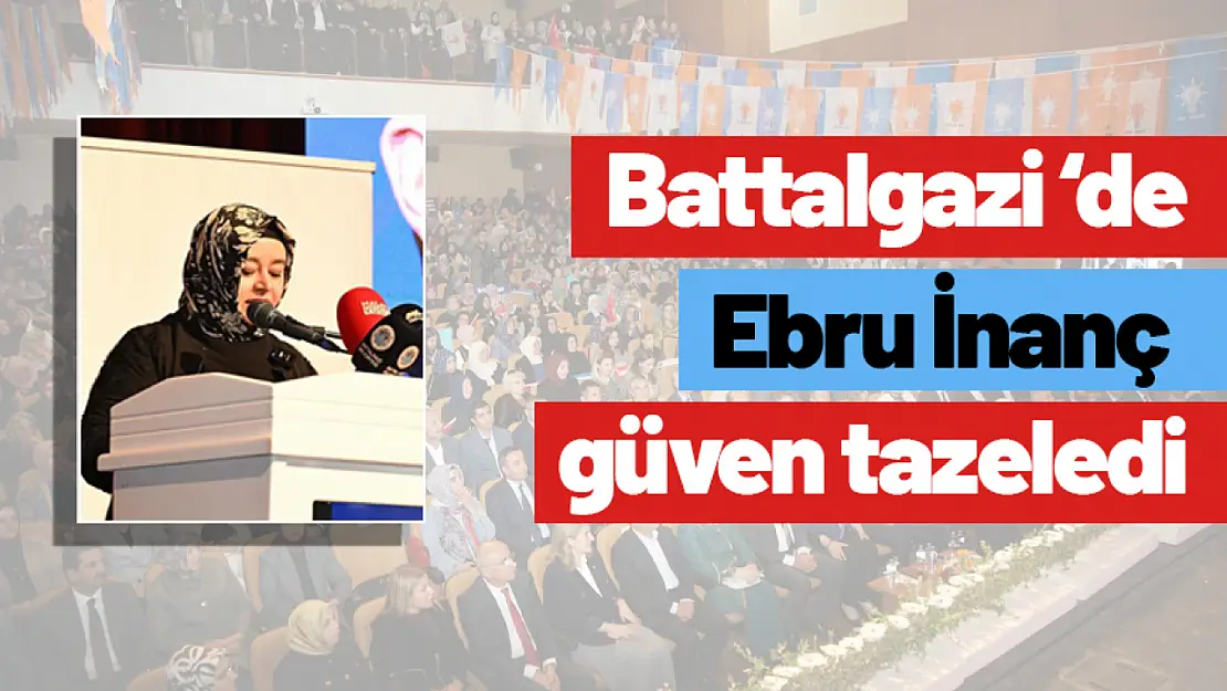 Battalgazi Kadın kolları başkanı Ebru İnanç güven tazeledi..