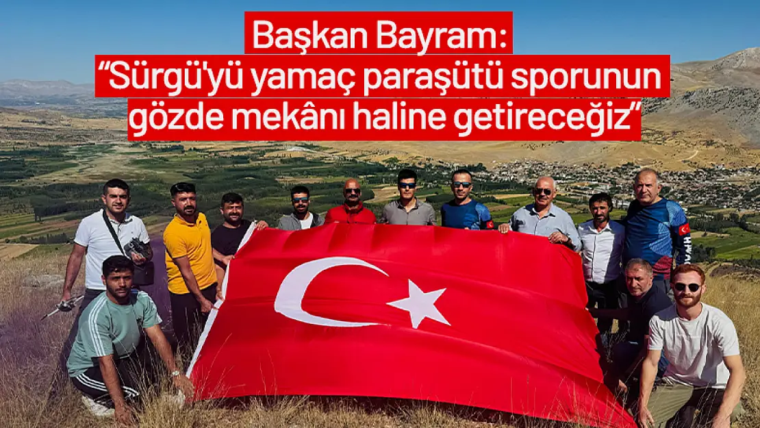 Bayram: 'Sürgü'yü yamaç paraşütü sporunun gözde mekânı haline getireceğiz'