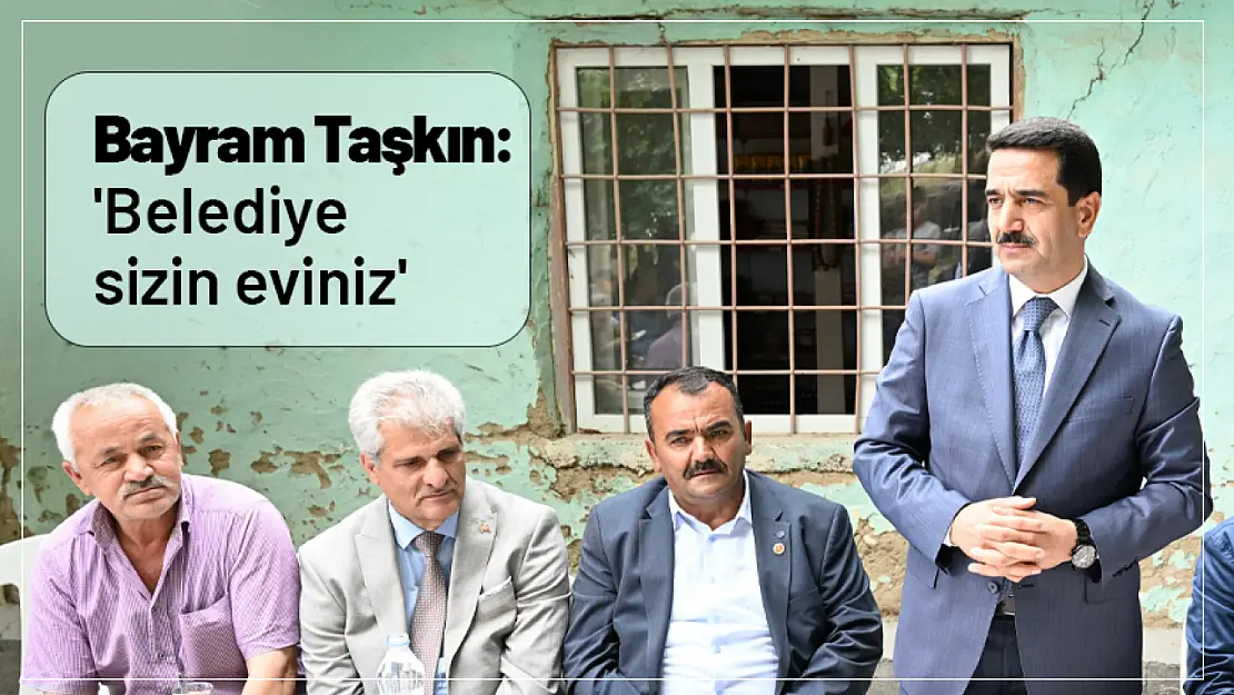 Bayram Taşkın : 'Belediye sizin eviniz.'