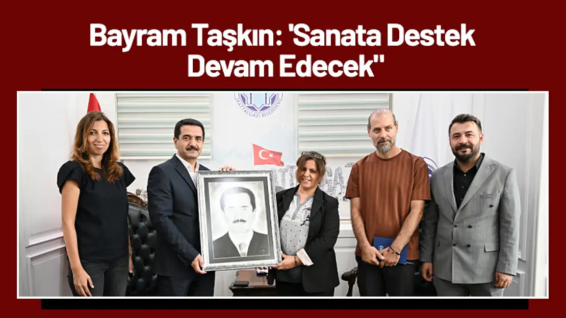 Bayram Taşkın: 'Sanata Destek Devam Edecek'