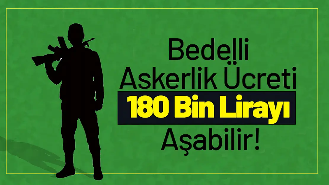 Bedelli Askerlik Ücreti 180 Bin Lirayı Aşabilir!