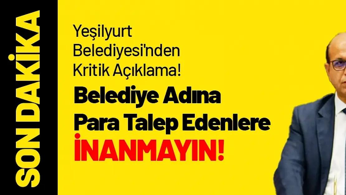 Belediye Adına Para Talep Edenlere Dikkat! Yeşilyurt Belediyesi'nden Kritik Açıklama