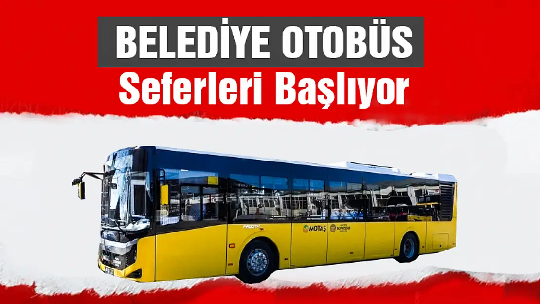 Belediye Otobüs Seferleri Başlıyor