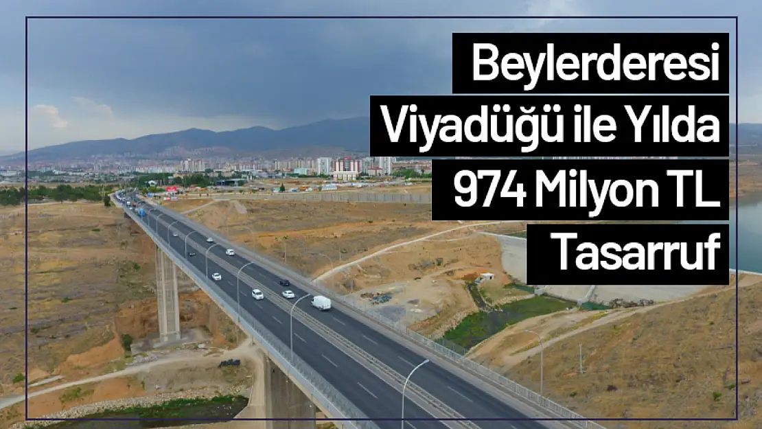 Beylerderesi Viyadüğü ile Yılda 974 Milyon TL Tasarruf