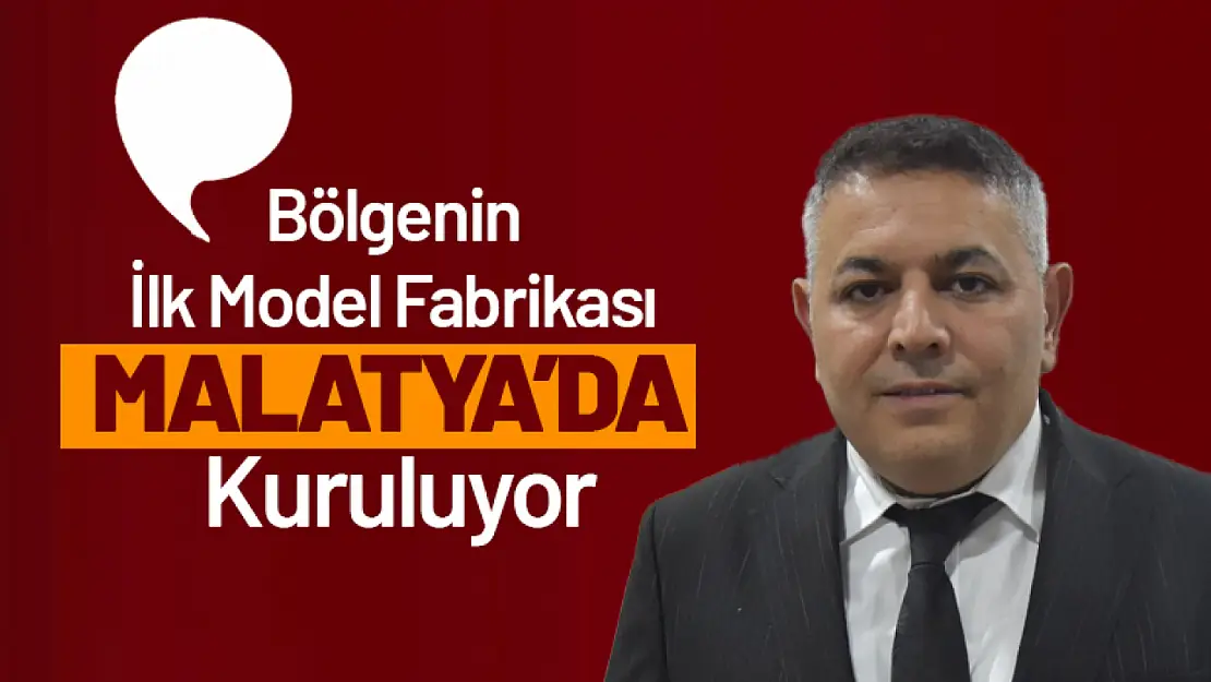 Sadıkoğlu: 'Bölgenin İlk Model Fabrikası Malatya'da Kuruluyor'