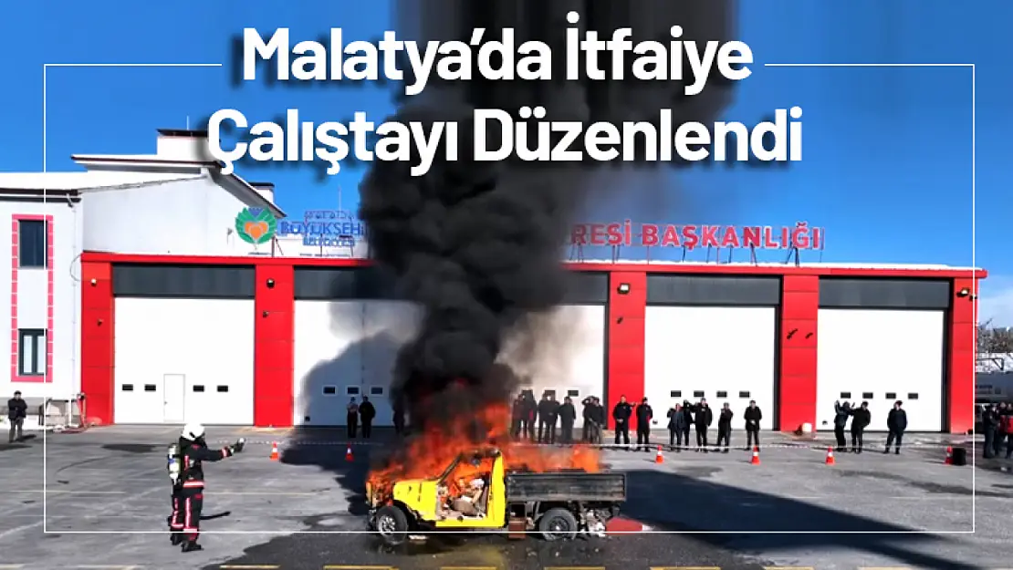 Bölgesel Kriz Yönetiminde Yeni Dönem: Malatya'da İtfaiye Çalıştayı Düzenlendi