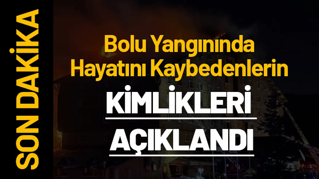 Bolu Otel Yangınında Hayatını Kaybedenlerin Kimlikleri Açıklandı