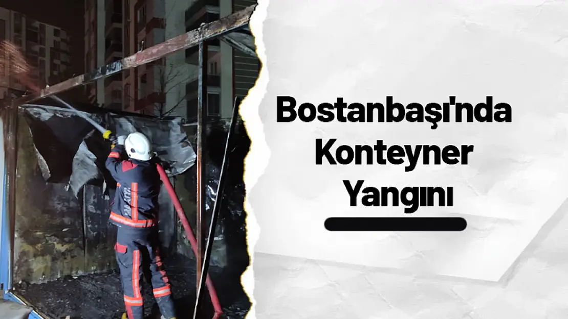 Bostanbaşı'nda Konteyner Yangını