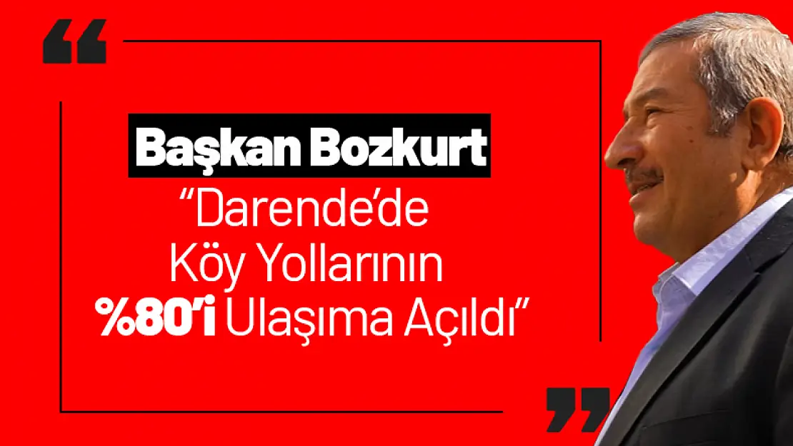 Bozkurt: 'Darende'de yollarının yüzde 80'i ulaşıma açıldı'