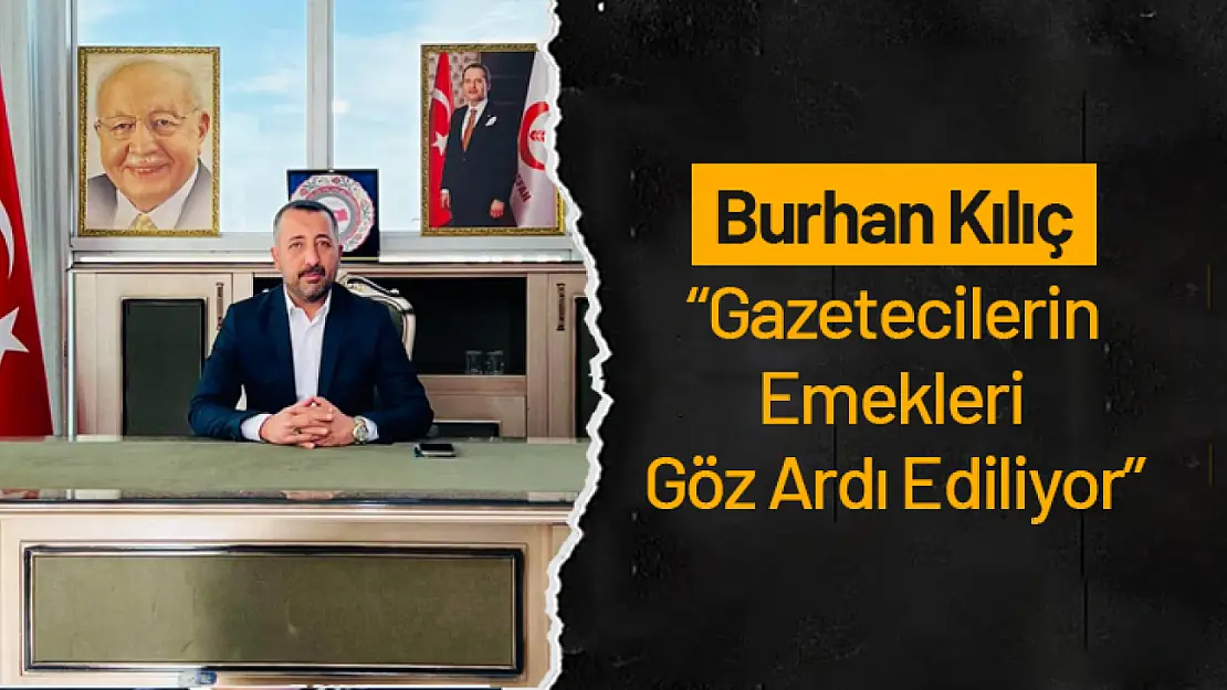 Burhan Kılıç: 'Gazetecilerin Emekleri Göz Ardı Ediliyor'