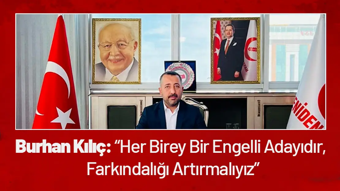 Burhan Kılıç: 'Her Birey Bir Engelli Adayıdır, Farkındalığı Artırmalıyız'