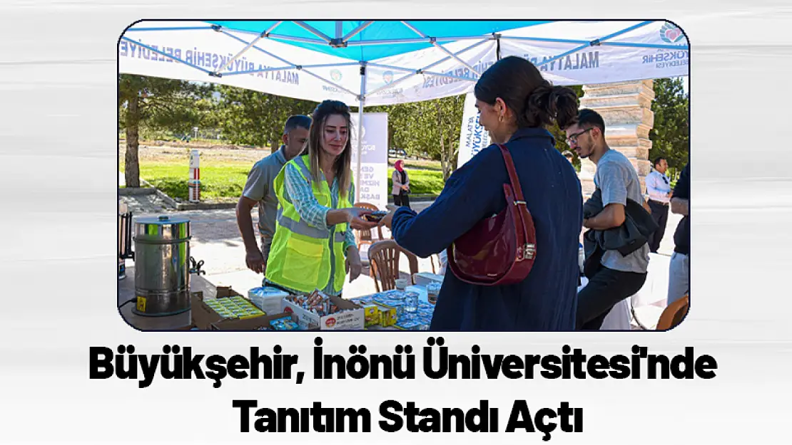 Büyükşehir, İnönü Üniversitesi'nde Tanıtım Standı Açtı