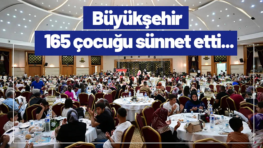 Büyükşehir 165 çocuğu sünnet etti...