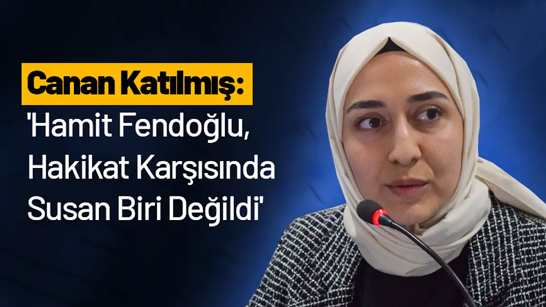 Canan Katılmış: 'Hamit Fendoğlu, Hakikat Karşısında Susan Biri Değildi'