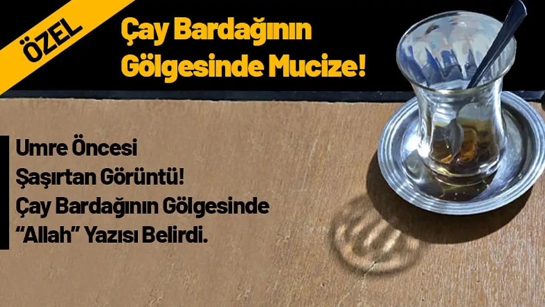 Çay Bardağının Gölgesinde 'Allah' lafzı...