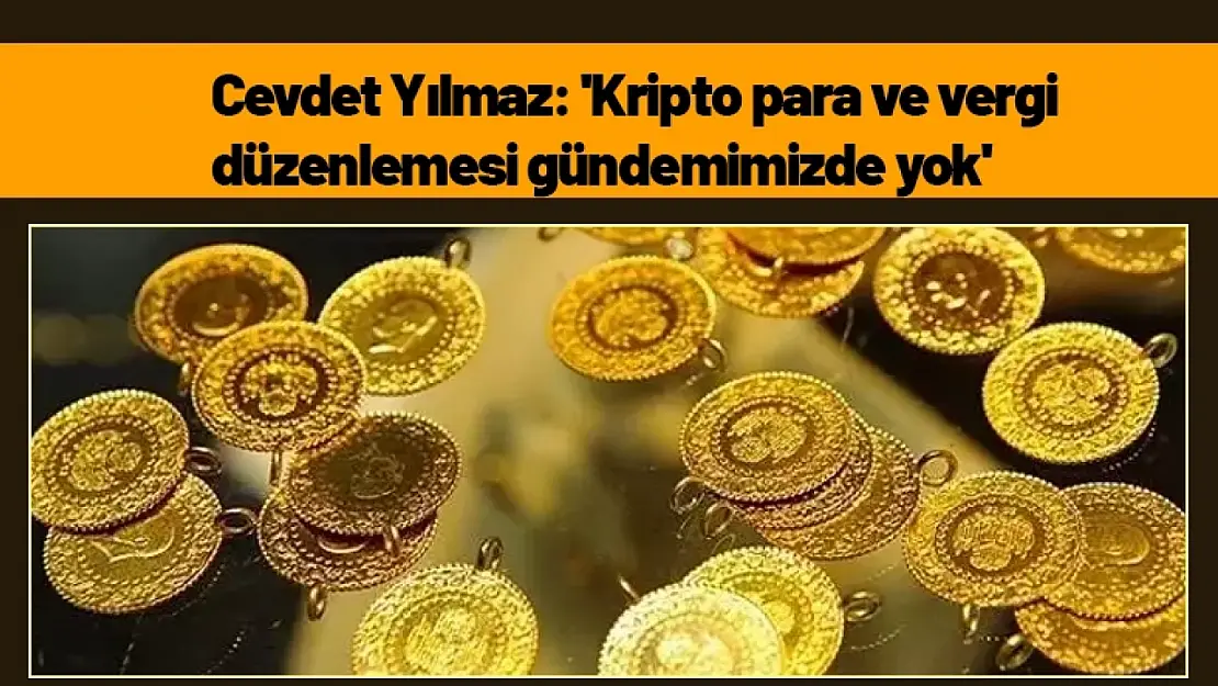 Cevdet Yılmaz: 'Kripto para ve vergi düzenlemesi gündemimizde yok'