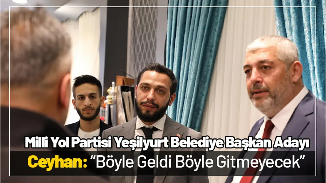 Ceyhan: 'Böyle geldi böyle gitmeyecek'