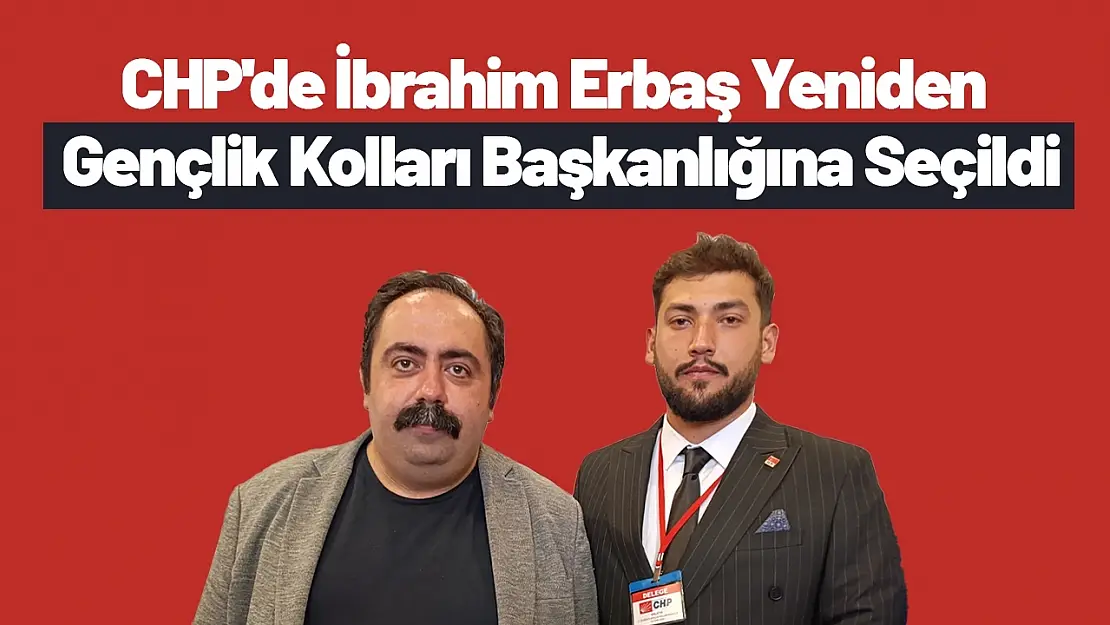 CHP'de İbrahim Erbaş yeniden gençlik kolları başkanlığına seçildi.