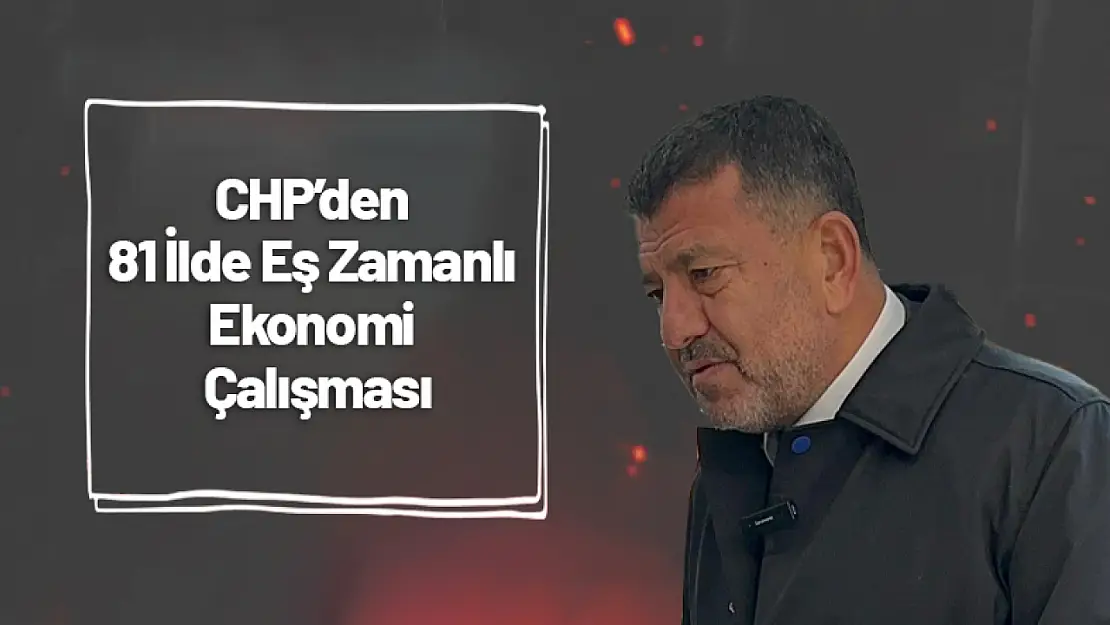 CHP'den 81 İlde Eş Zamanlı Ekonomi Çalışması