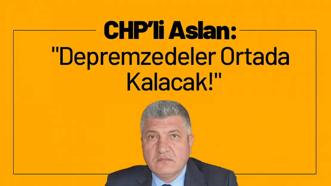 CHP'li Aslan'dan Çadır Toplatma Tepkisi: