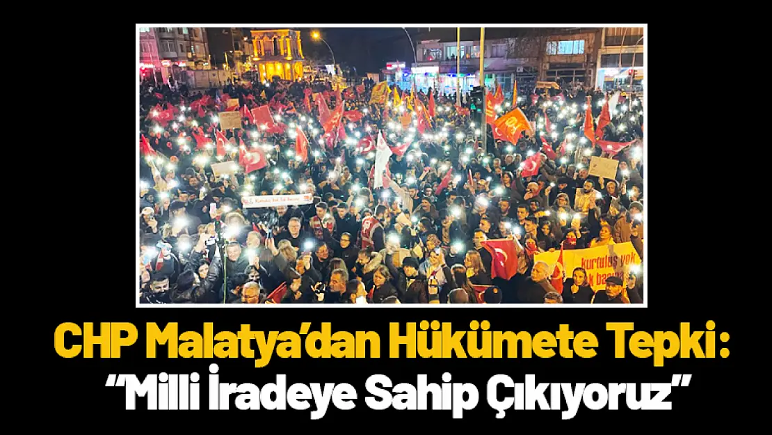 CHP Malatya'dan Hükümete Tepki: 'Milli İradeye Sahip Çıkıyoruz'