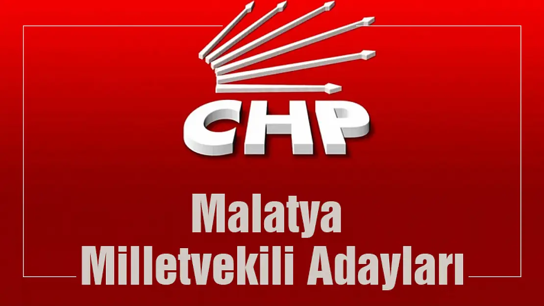 CHP Malatya Milletvekili Adayları