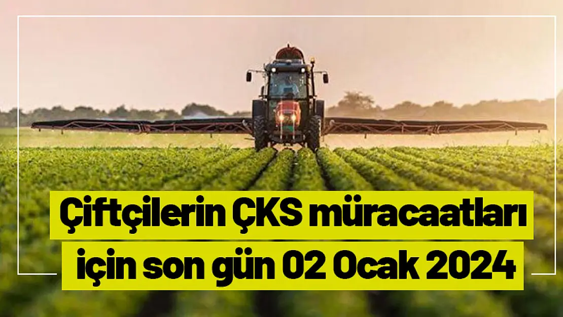 Çiftçileri ÇKS müracaatları için son gün 02 Ocak 2024