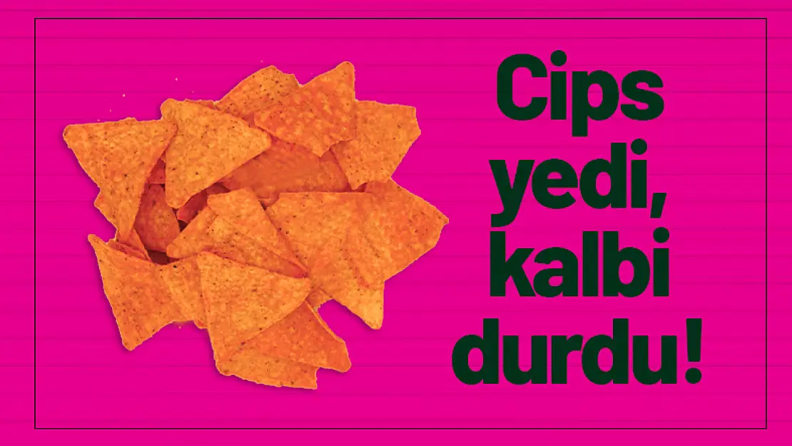 Cips yedi, kalbi durdu!