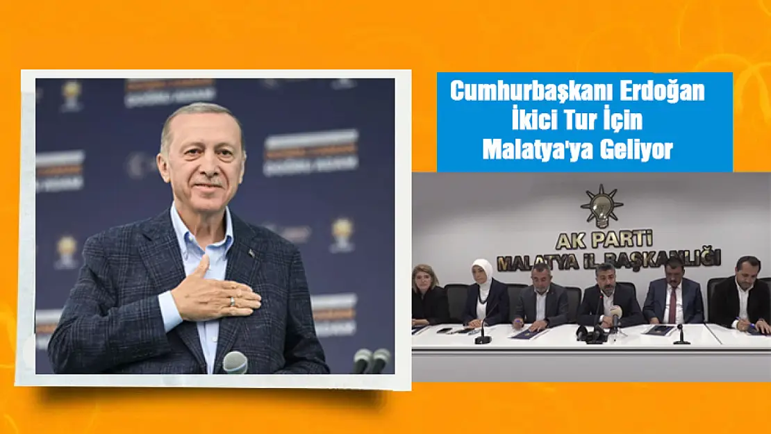 Cumhurbaşkanı Erdoğan İkici Tur İçin Malatya'ya Geliyor