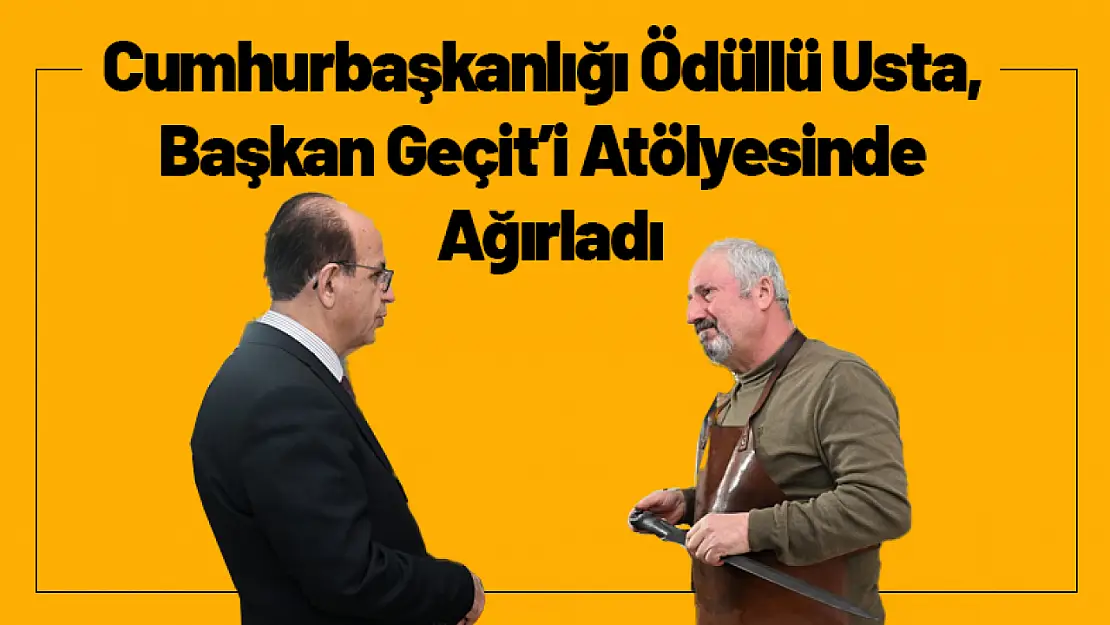 Cumhurbaşkanlığı Ödüllü Usta, Başkan Geçit'i Atölyesinde Ağırladı