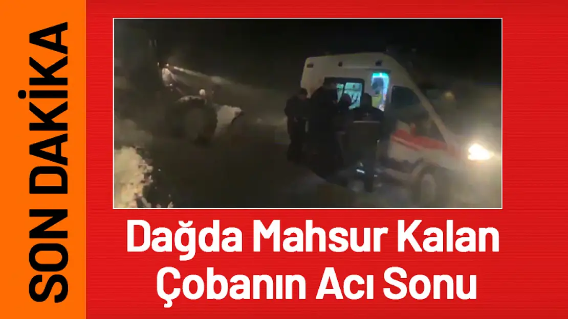 Dağda Mahsur Kalan Çobanın Acı Sonu