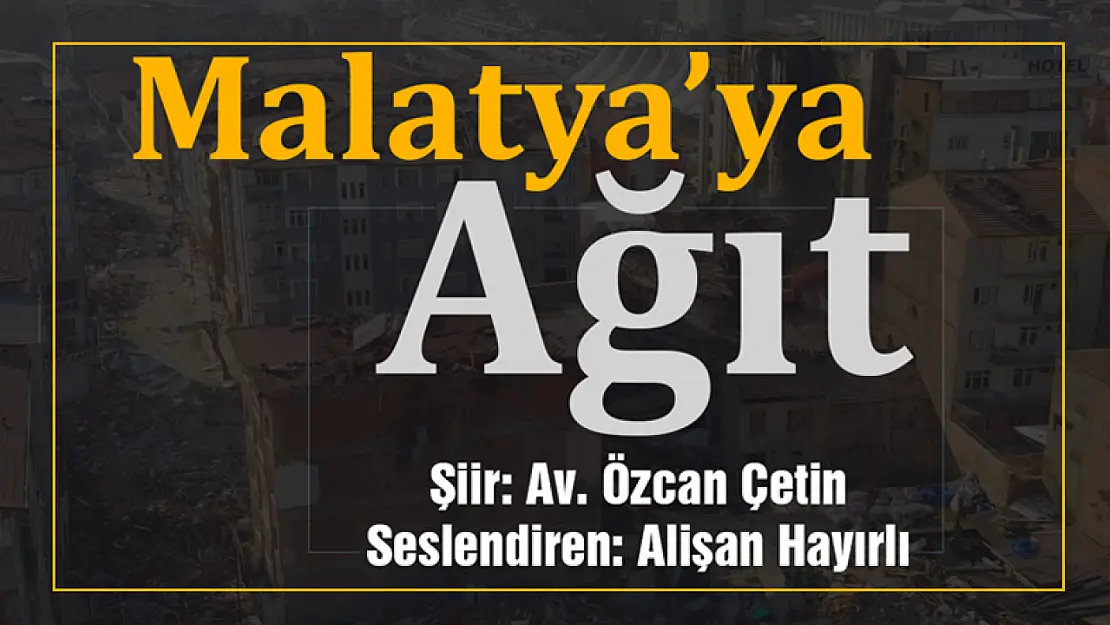 Deprem Bölgesi Malatya'ya Ağıt