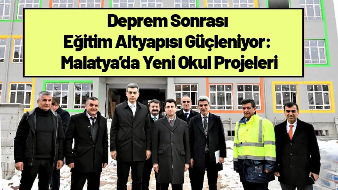 Deprem Sonrası Eğitim Altyapısı Güçleniyor: Malatya'da Yeni Okul Projeleri