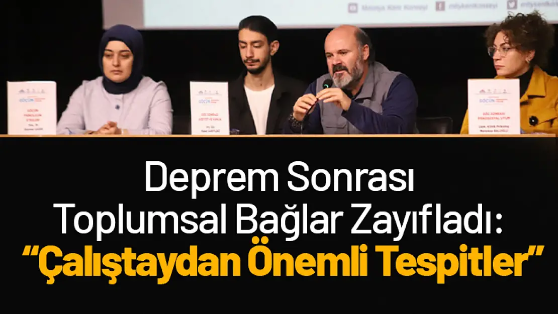 Deprem Sonrası Toplumsal Bağlar Zayıfladı: Çalıştaydan Önemli Tespitler