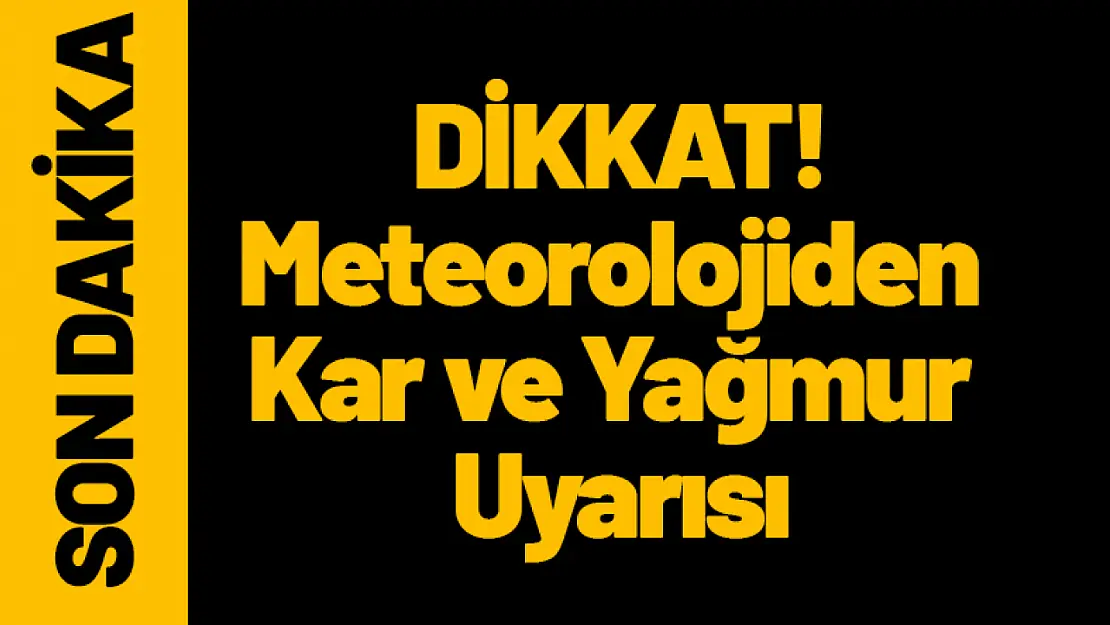 DİKKAT! Meteorolojiden  Kar ve Yağmur  Uyarısı