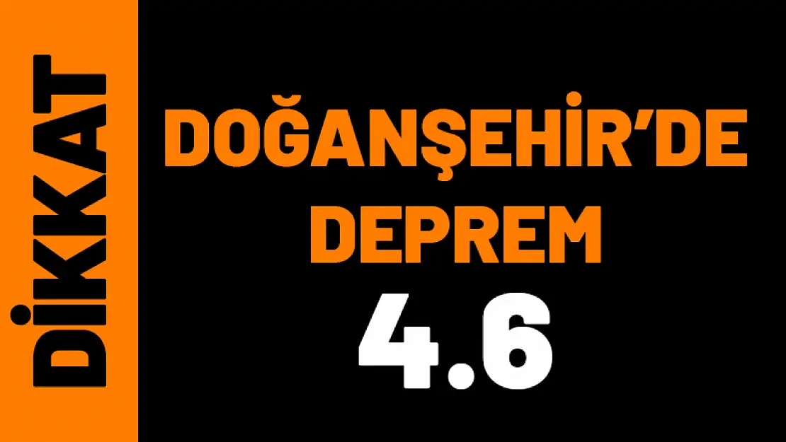 Doğanşehir'de 4.6 Büyüklüğünde Deprem